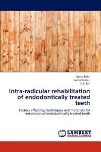 Intra-radicular rehabilitation of endodontically treated teeth - Neetu Bala,Neha Kansal,C S Bal - cover