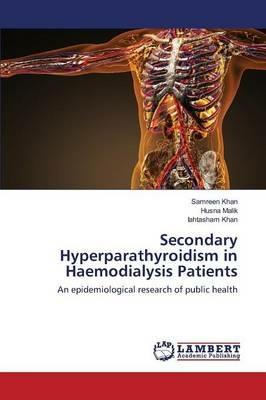 Secondary Hyperparathyroidism in Haemodialysis Patients - Samreen Khan,Husna Malik,Iahtasham Khan - cover