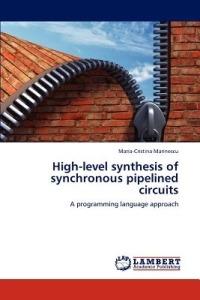 High-Level Synthesis of Synchronous Pipelined Circuits - Maria-Cristina Marinescu - cover