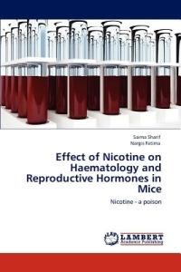 Effect of Nicotine on Haematology and Reproductive Hormones in Mice - Saima Sharif,Nargis Fatima - cover