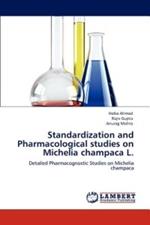 Standardization and Pharmacological Studies on Michelia Champaca L.