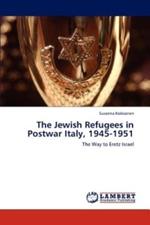 The Jewish Refugees in Postwar Italy, 1945-1951