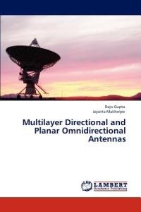 Multilayer Directional and Planar Omnidirectional Antennas - Rajiv Gupta,Jayanta Mukherjee - cover