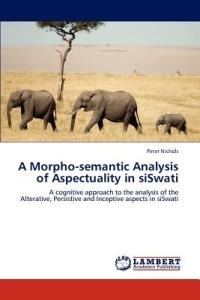 A Morpho-semantic Analysis of Aspectuality in siSwati - Peter Nichols - cover