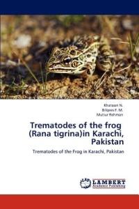 Trematodes of the frog (Rana tigrina)in Karachi, Pakistan - Khatoon N,Bilqees F M,Mutiur Rehman - cover