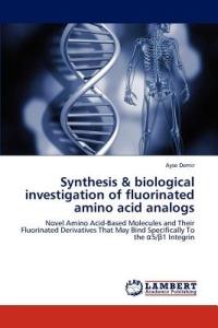 Synthesis & biological investigation of fluorinated amino acid analogs - Ayse Demir - cover