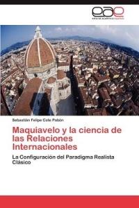 Maquiavelo y La Ciencia de Las Relaciones Internacionales - Sebasti N Felipe Cote Pab N - cover