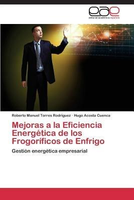 Mejoras a la Eficiencia Energetica de Los Frogorificos de Enfrigo - Torres Rodriguez Roberto Manuel,Acosta Cuenca Hugo - cover