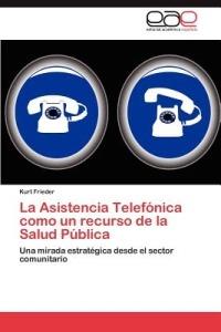 La Asistencia Telefonica Como Un Recurso de La Salud Publica - Kurt Frieder - cover