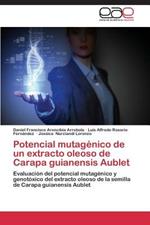 Potencial mutagenico de un extracto oleoso de Carapa guianensis Aublet