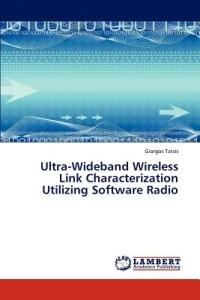 Ultra-Wideband Wireless Link Characterization Utilizing Software Radio - Giorgos Tatsis - cover