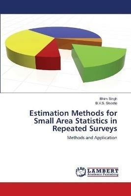 Estimation Methods for Small Area Statistics in Repeated Surveys - Bhim Singh,B V S Sisodia - cover