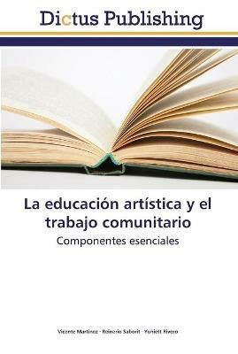 La educacion artistica y el trabajo comunitario - Vicente Martinez,Reinerio Saborit,Yuniett Rivero - cover