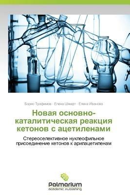 Novaya Osnovno-Kataliticheskaya Reaktsiya Ketonov S Atsetilenami - Trofimov Boris,Shmidt Elena,Ivanova Elena - cover