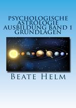 Psychologische Astrologie - Ausbildung Band 1: Grundlagen der Astrologie