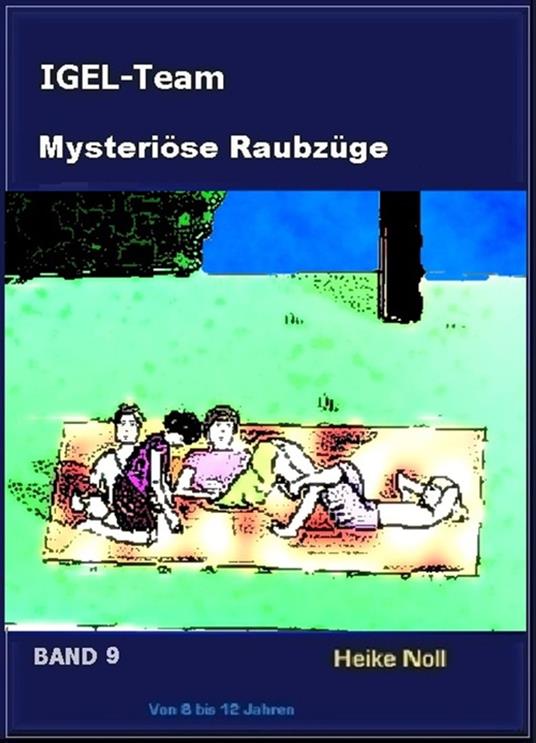 IGEL-Team 9, Mysteriöse Raubzüge - Heike Noll - ebook