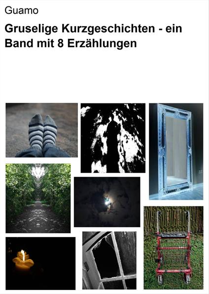 Gruselige Kurzgeschichten - ein Band mit 8 Erzählungen