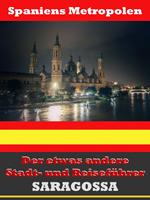 Saragossa - Der etwas andere Stadt- und Reiseführer - Mit Reise - Wörterbuch Deutsch-Spanisch