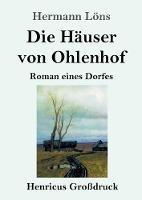 Die Hauser von Ohlenhof (Grossdruck): Roman eines Dorfes