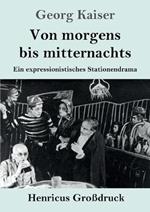 Von morgens bis mitternachts (Grossdruck): Ein expressionistisches Stationendrama