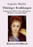 Thuringer Erzahlungen (Grossdruck): Schulmeisters Marie / Die zwoelf Apostel / Blaubart / Amtmanns Magd