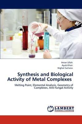 Synthesis and Biological Activity of Metal Complexes - Imran Ullah,Ayub Khan,Nighat Sultana - cover