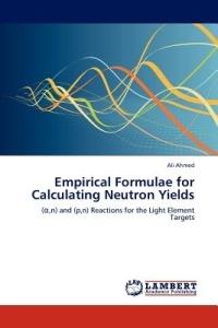 Empirical Formulae for Calculating Neutron Yields - Ali Ahmed - cover