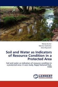 Soil and Water as Indicators of Resource Condition in a Protected Area - Manoj Kumar,Monika Vashistha,Asha Rajvanshi - cover