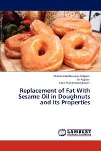 Replacement of Fat With Sesame Oil in Doughnuts and Its Properties - Muhammad Nauman Majeed,Ali Asghar,Faqir Muhammad Anjum - cover