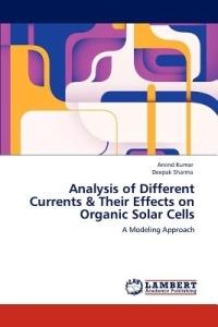 Analysis of Different Currents & Their Effects on Organic Solar Cells - Arvind Kumar,Deepak Sharma - cover