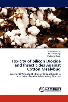 Toxicity of Silicon Dioxide and Insecticides Against Cotton Mealybug - Adeel Mukhtar,M Dildar Gogi,Mubashar Iqbal - cover