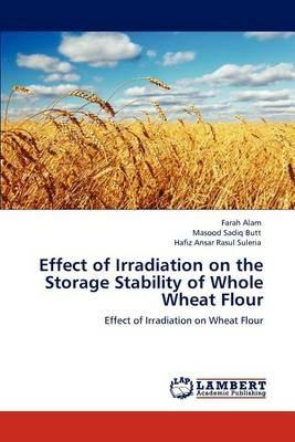 Effect of Irradiation on the Storage Stability of Whole Wheat Flour - Farah Alam,Masood Sadiq Butt,Hafiz Ansar Rasul Suleria - cover