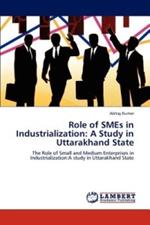 Role of Smes in Industrialization: A Study in Uttarakhand State