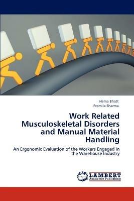 Work Related Musculoskeletal Disorders and Manual Material Handling - Hema Bhatt,Promila Sharma - cover