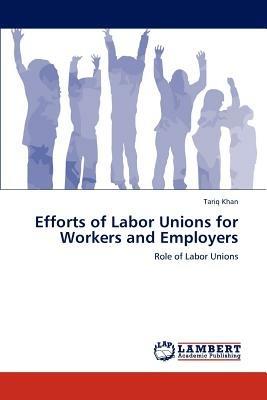 Efforts of Labor Unions for Workers and Employers - Tariq Khan - cover