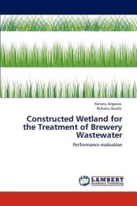 Constructed Wetland for the Treatment of Brewery Wastewater - Kenatu Angassa,Birhanu Assefa - cover