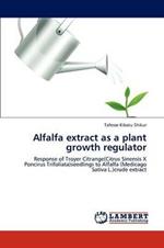 Alfalfa extract as a plant growth regulator