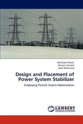 Design and Placement of Power System Stabilizer - Mahdiyeh Eslami,Hussain Shareef,Azah Mohamed - cover