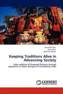 Keeping Traditions Alive in Advancing Society - Anuradha Arya,Anita Rani,Manisha Gahlot - cover