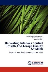 Harvesting Intervals Control Growth and Forage Quality of Millet - Muhammad Adnan Bukhari,Muhammad Ayub,Rashid Ahmad - cover