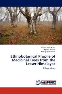 Ethnobotanical Propile of Medicinal Trees from the Lesser Himalayas - Shujaul Mulk Khan,Ayesha Azeem,Hamayun Shaheen - cover
