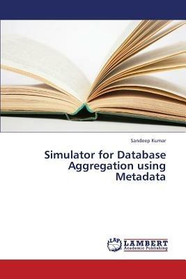 Simulator for Database Aggregation Using Metadata - Kumar Sandeep - cover