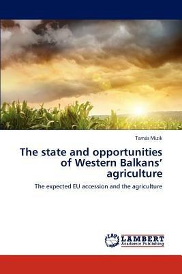 The State and Opportunities of Western Balkans' Agriculture - Tam?'s Mizik,Tamas Mizik - cover