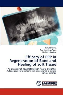 Efficacy of Prp in Regeneration of Bone and Healing of Soft Tissue - Rahul Sharma,Ravi Sher Singh Toor,A P Singh Sandhu - cover