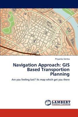Navigation Approach: GIS Based Transportion Planning - Priyanka Verma - cover