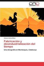 Fabricacion y desindustrializacion del tiempo