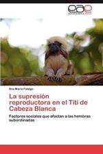 La Supresion Reproductora En El Titi de Cabeza Blanca