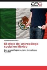 El oficio del antropologo social en Mexico