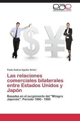 Las relaciones comerciales bilaterales entre Estados Unidos y Japon - Aguilar Sirtori Paula Andrea - cover