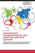 Comunicacion Intergeneracional. Una Vision Mas Alla de Lo Aparente